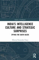 Indias Intelligence Culture And Strategic Surprises Spying For South Block Dheeraj Chaya