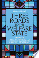Three Roads To The Welfare State Liberalism Social Democracy And Christian Democracy 1st Edition Bryan Fanning