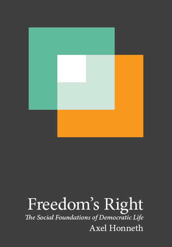 Freedoms Right The Social Foundations Of Democratic Life New Directions In Critical Theory Axel Honneth