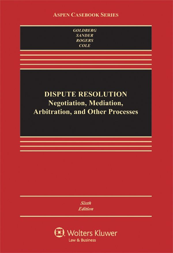 Dispute Resolution Negotiation Mediation And Other Processes Aspen Casebook Series 6th Stephen B Goldberg Frank E A Sander Nancy H Rogers Sarah Rudolph Cole