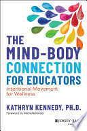 The Mindbody Connection For Educators Intentional Movement For Wellness Kathryn Kennedy