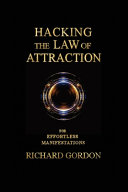 Hacking The Law Of Attraction Richard Gordon