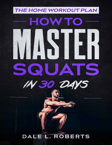 The Home Workout Plan How To Master Squats In 30 Days Dale Lroberts