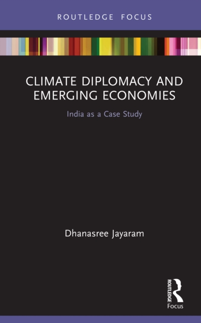 Climate Diplomacy And Emerging Economies India As A Case Study 1st Edition Dhanasree Jayaram