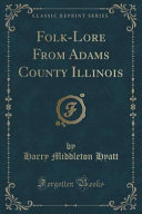Folklore From Adams County Illinois Classic Reprint Harry Middleton Hyatt