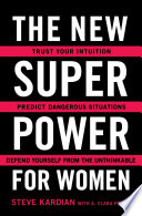 The New Superpower For Women Trust Your Intuition Predict Dangerous Situations And Defend Yourself From The Unthinkable Steve Kardian