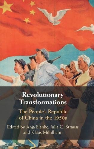 Revolutionary Transformations The Peoples Republic Of China In The 1950s Anja Blanke