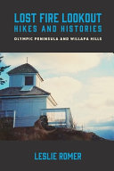 Lost Fire Lookout Hikes And Histories Olympic Peninsula And Willapa Hills Leslie Romer