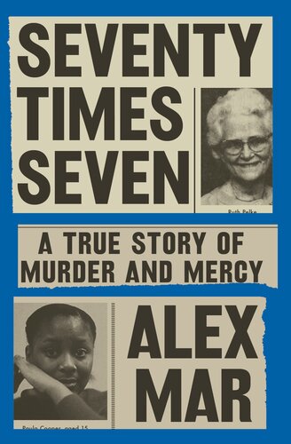 Seventy Times Seven A True Story Of Murder And Mercy Alex Mar