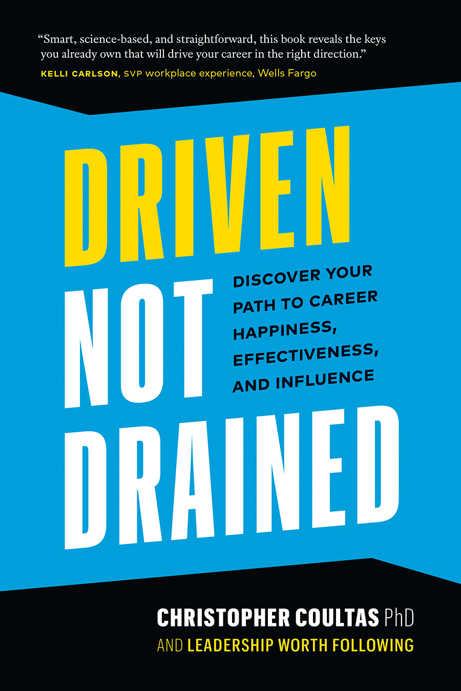 Driven Not Drained Discover Your Path To Career Happiness Effectiveness And Influence Chris Coultas
