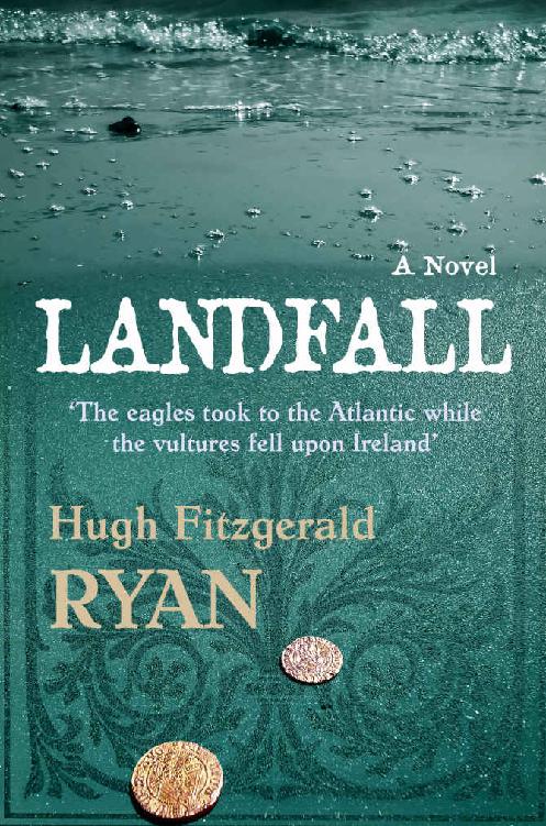 Landfall The Eagles Took To The Atlantic While The Vultures Fell Upon Ireland Hugh Fitzgerald Ryan