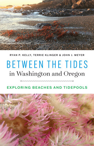 Between The Tides In Washington And Oregon Exploring Beaches And Tidepools Ryan P Kelly