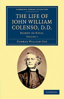 The Life Of John William Colenso Dd Bishop Of Natal Volume 1 George William Cox