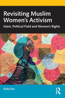 Revisiting Muslim Womens Activism Islam Political Field And Womens Rights Esita Sur