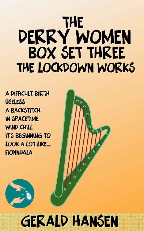 The Derry Women Series Box Set Three The Lockdown Works Gerald Hansen