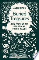 Buried Treasures The Power Of Political Fairy Tales Jack Zipes