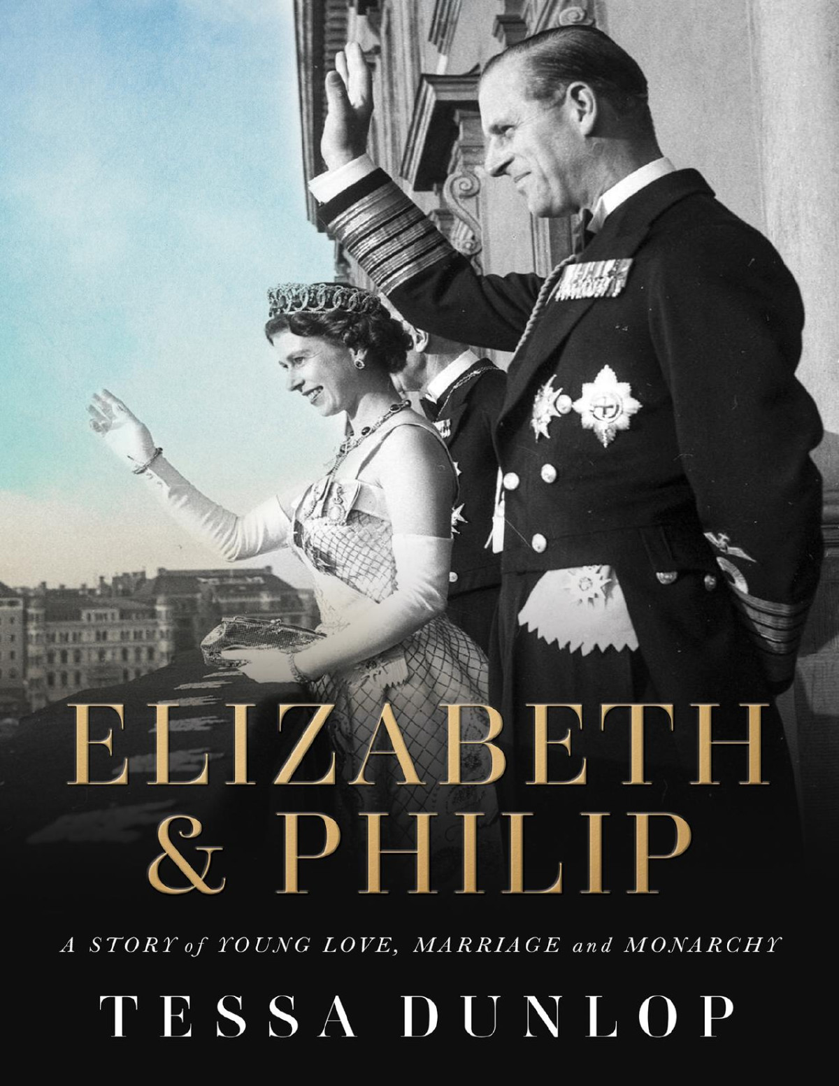 Elizabeth Philip A Story Of Young Love Marriage And Monarchy Tessa Dunlop