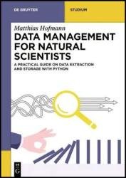 Data Management For Natural Scientists A Practical Guide To Data Extraction And Storage Using Python De Gruyter Textbook Matthias Hofmann