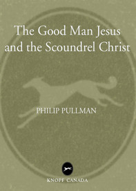 The Good Man Jesus And The Scoundrel Christ Philip Pullman