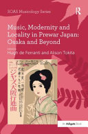 Music Modernity And Locality In Prewar Japan Osaka And Beyond Alison Tokita