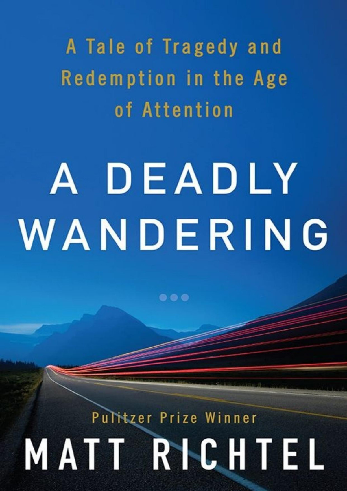 A Deadly Wandering A Tale Of Tragedy And Redemption In The Age Of Attention Matt Richtel