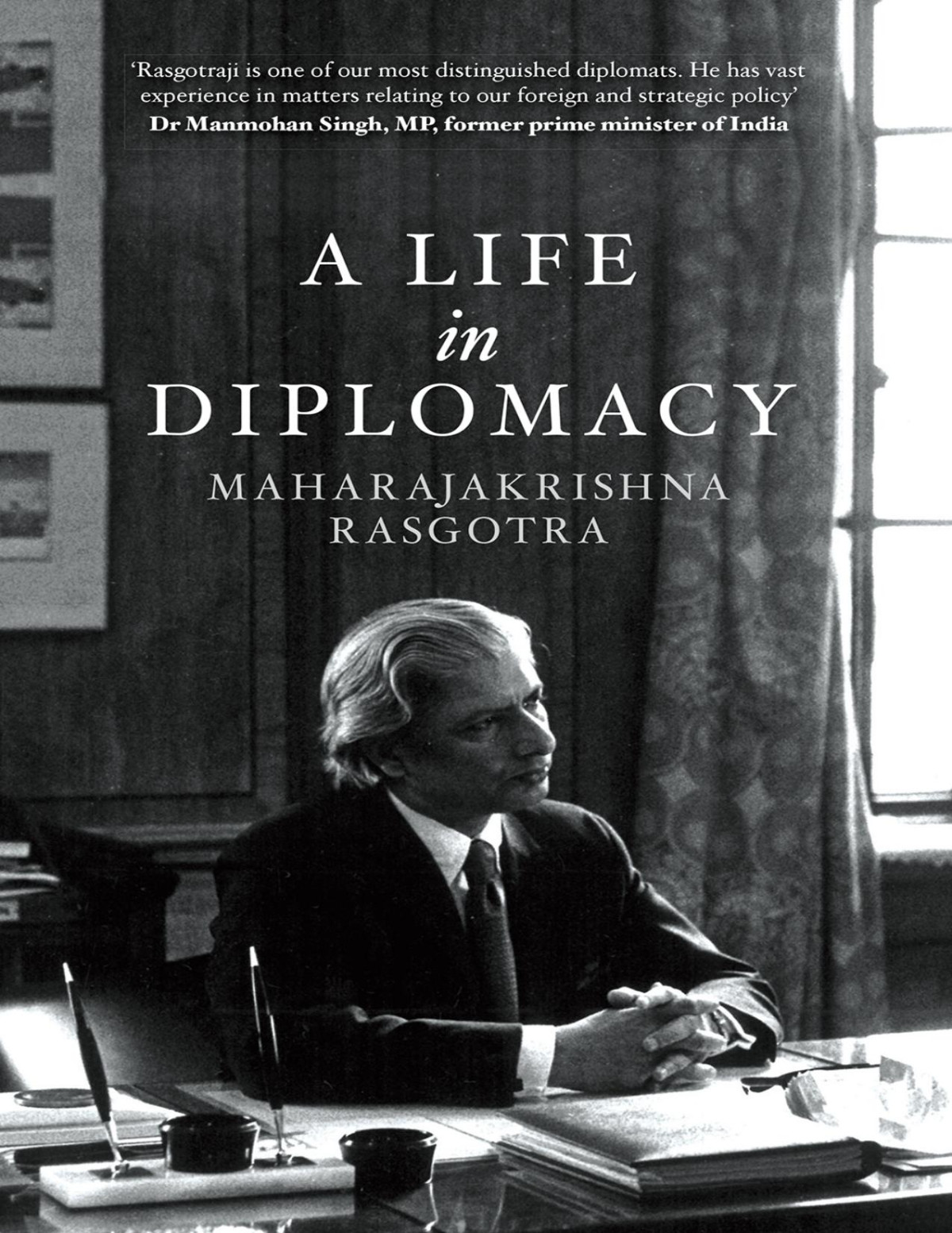 A Life In Diplomacy Maharajakrishna Rasgotra