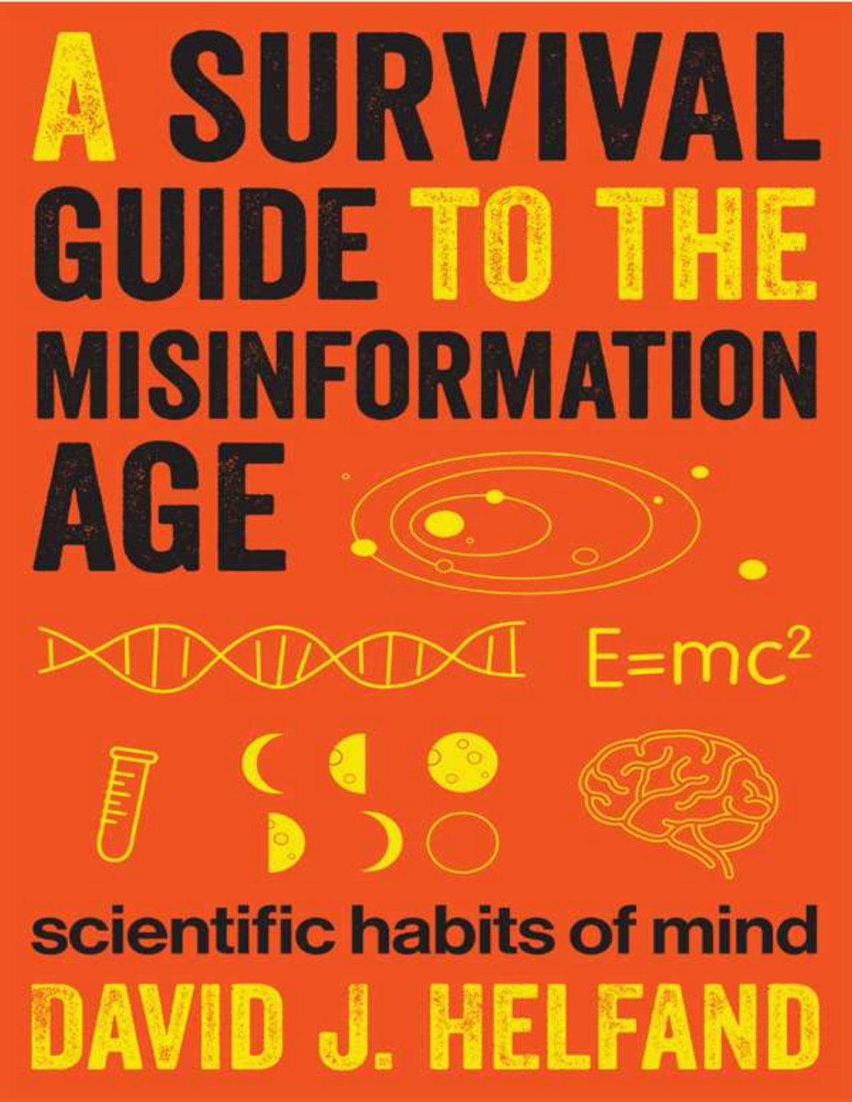 A Survival Guide To The Misinformation Age Scientific Habits Of Mind 1st David J Helfand