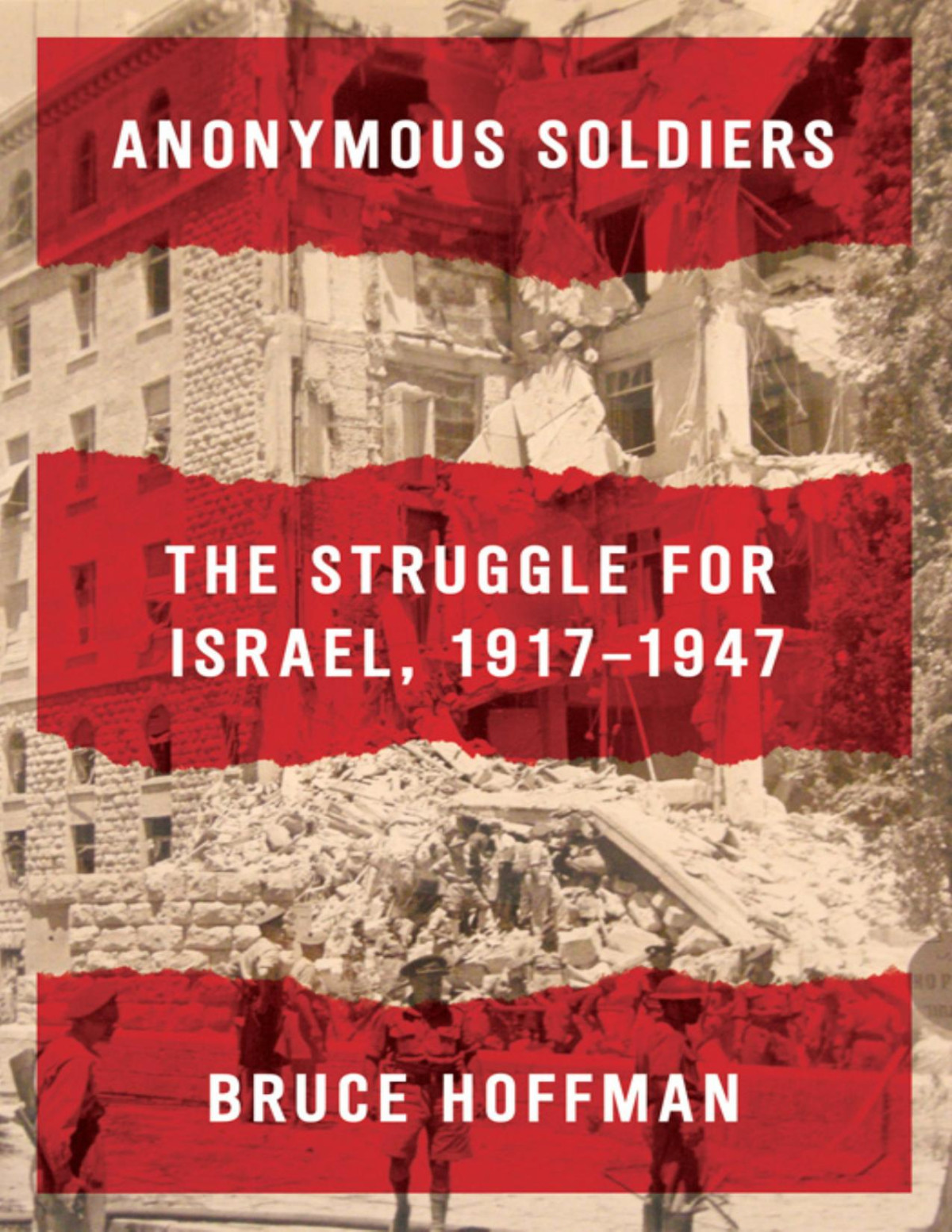 Anonymous Soldiers The Struggle For Israel 19171947 Bruce Hoffman