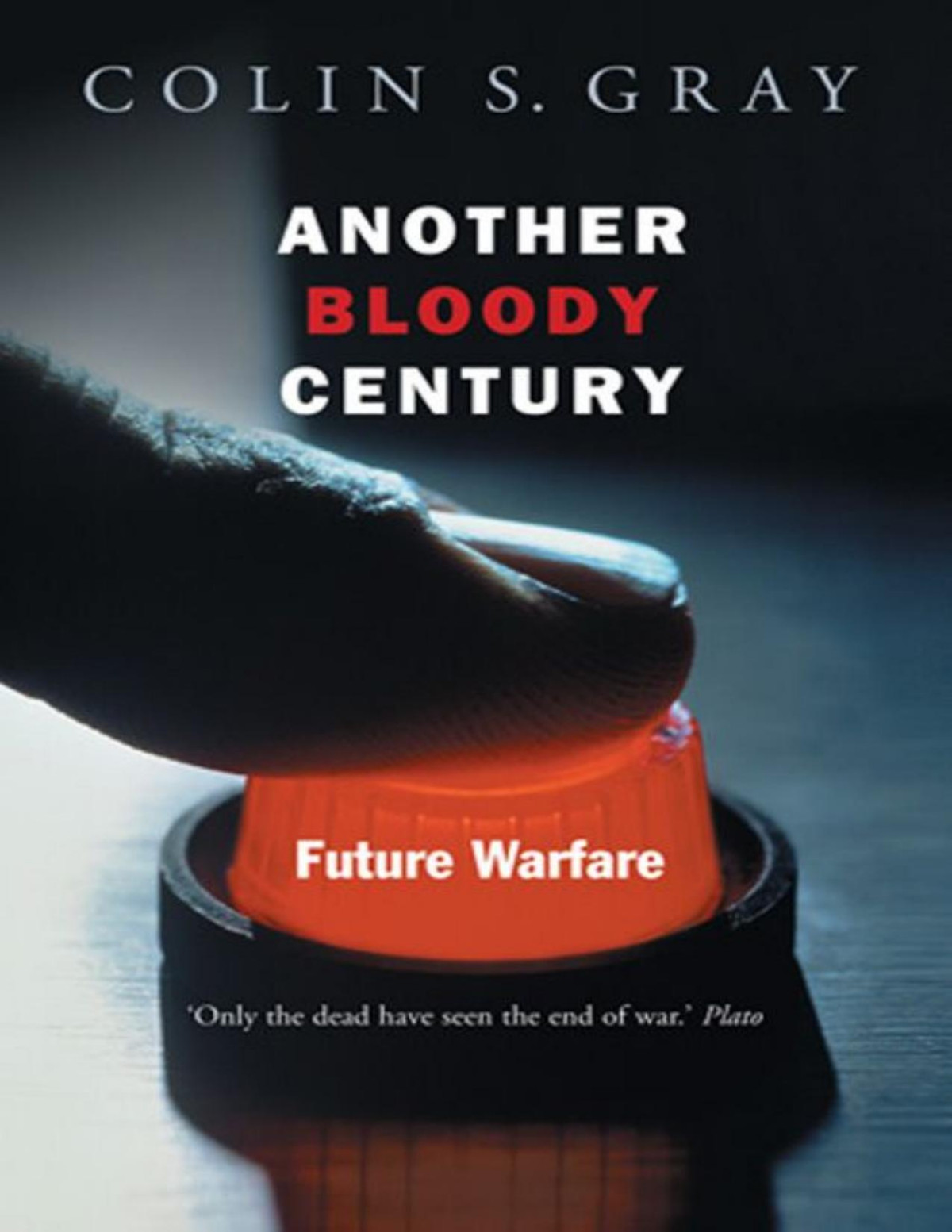 Another Bloody Century Future Warfare Colin S Gray