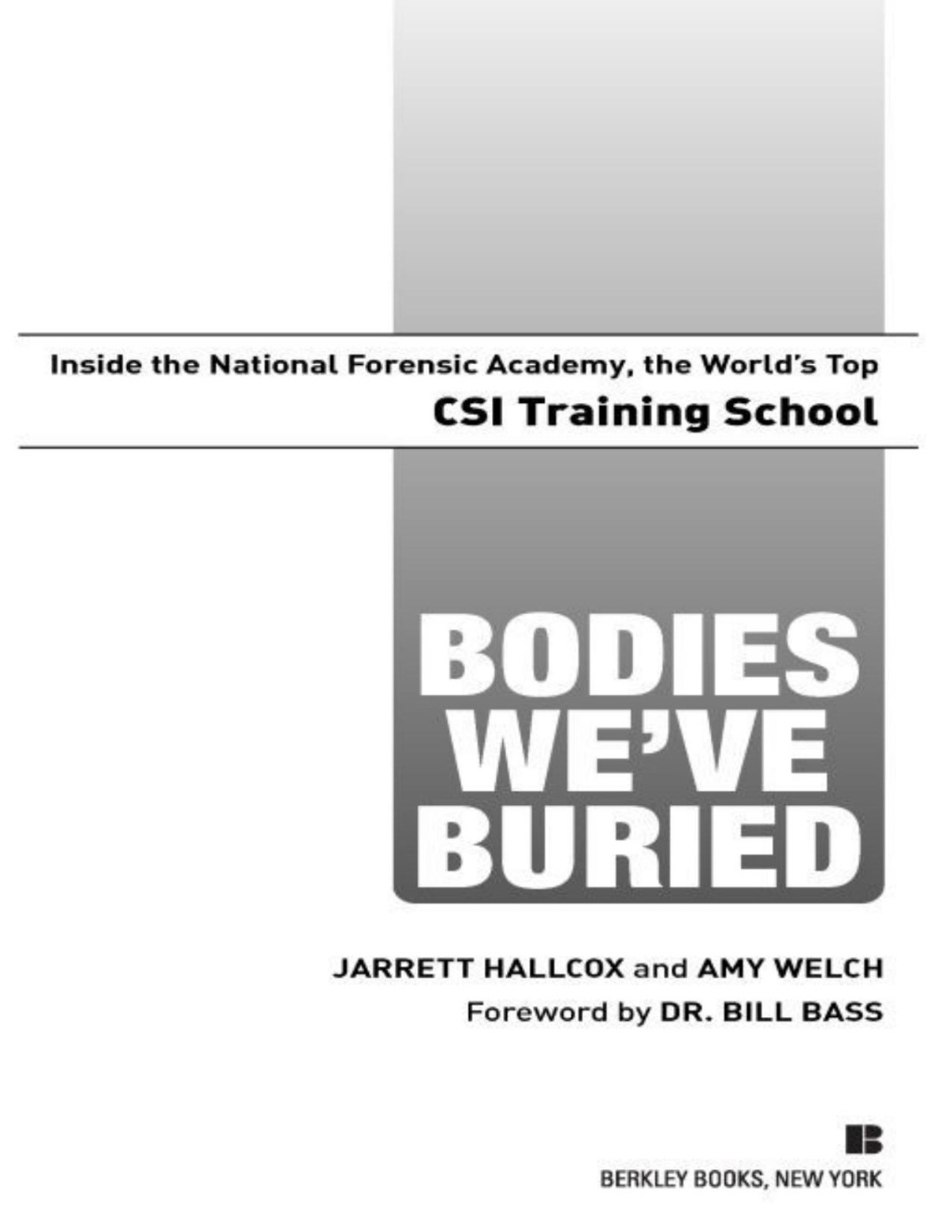Bodies Weve Buried Inside The National Forensic Academy The Worlds Top Csi Trainingschool Reprint Hallcox