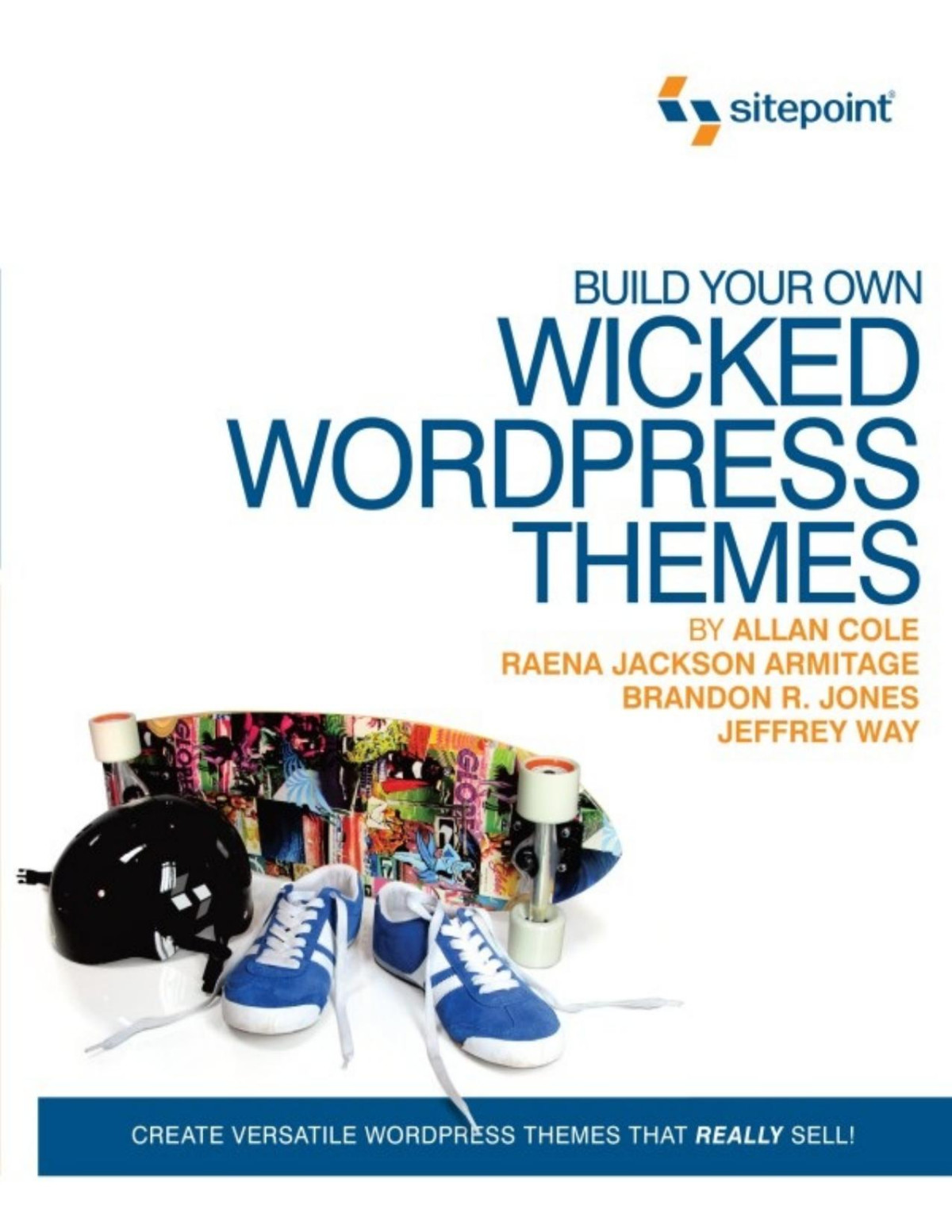 Build Your Own Wicked Wordpress Themes Create Versatile Wordpress Themes That Really Sell 1st Edition Cole