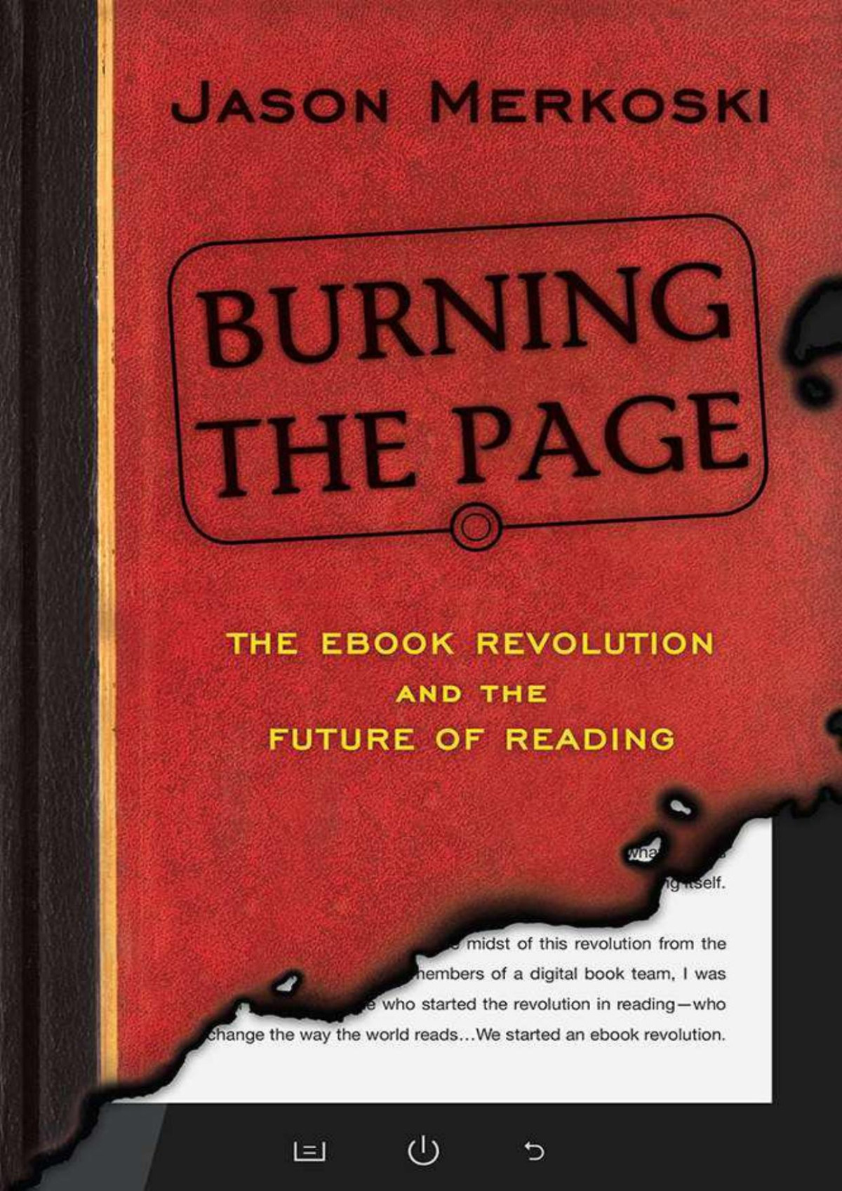 Burning The Page The Ebook Revolution And The Future Of Reading Jason Merkoski