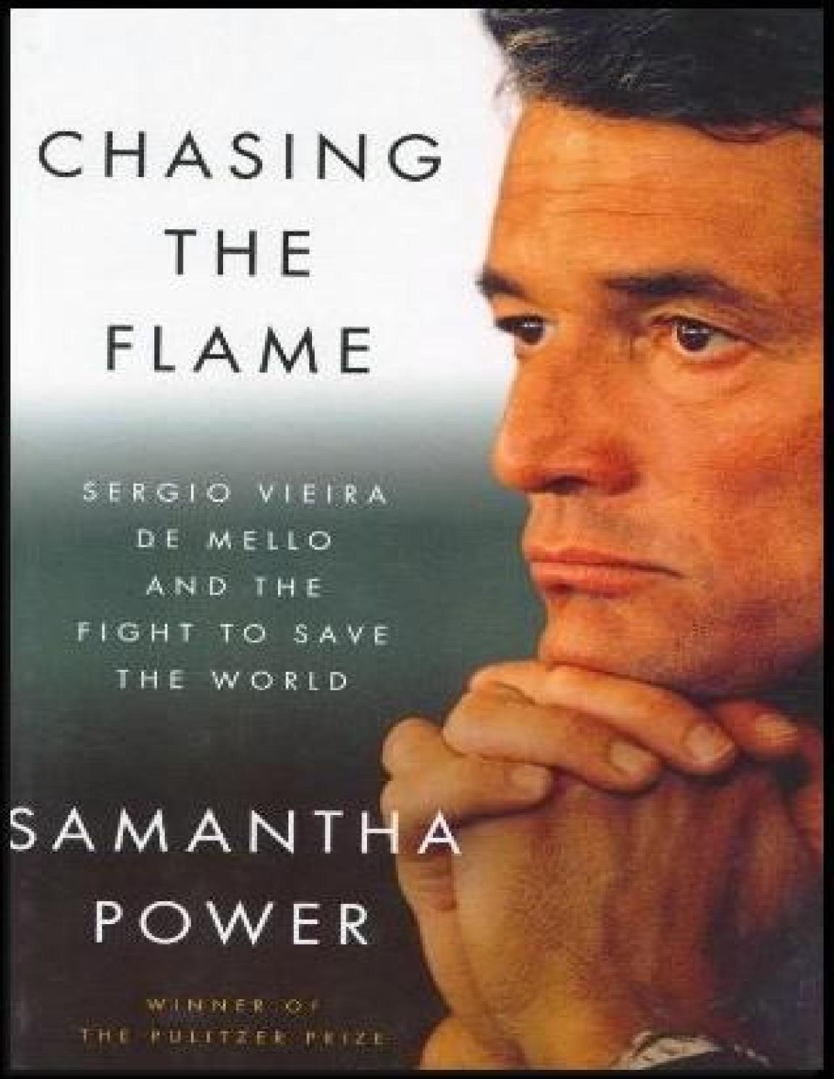 Chasing The Flame Sergio Vieira De Mello And The Fight To Save The World Samantha Power
