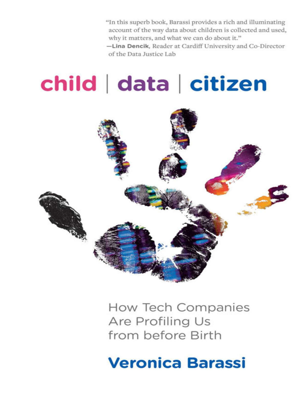Child Data Citizen How Tech Companies Are Profiling Us From Before Birth Veronica Barassi