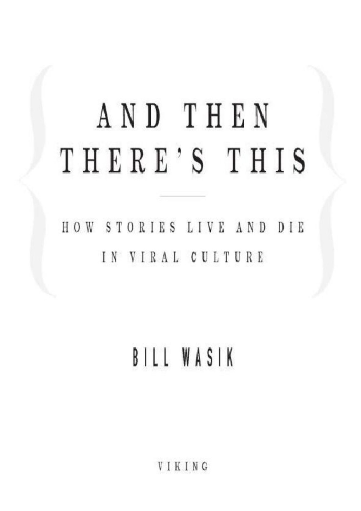 And Then Theres This How Stories Live And Die In Viral Culture Bill Wasik