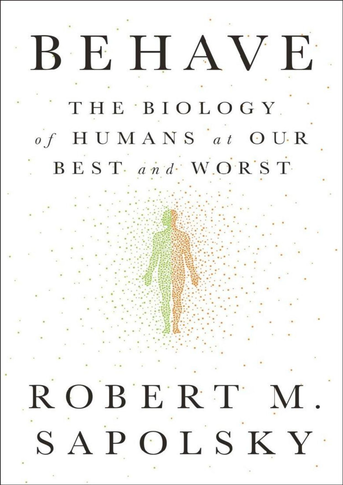 Behave The Biology Of Humans At Our Best And Worst Robert M Sapolsky