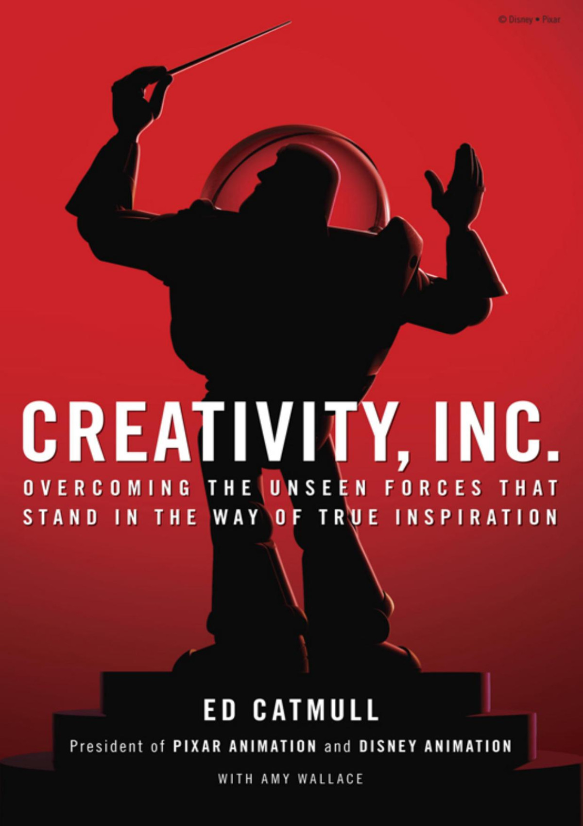 Creativity Inc Overcoming The Unseen Forces That Stand In The Way Of True Inspiration Ed Catmull Amy Wallace