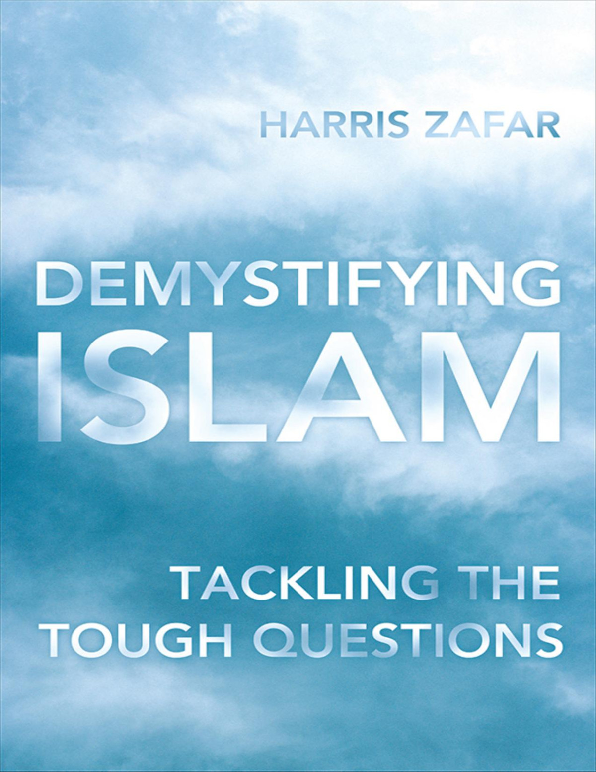 Demystifying Islam Tackling The Tough Questions Harris Zafar