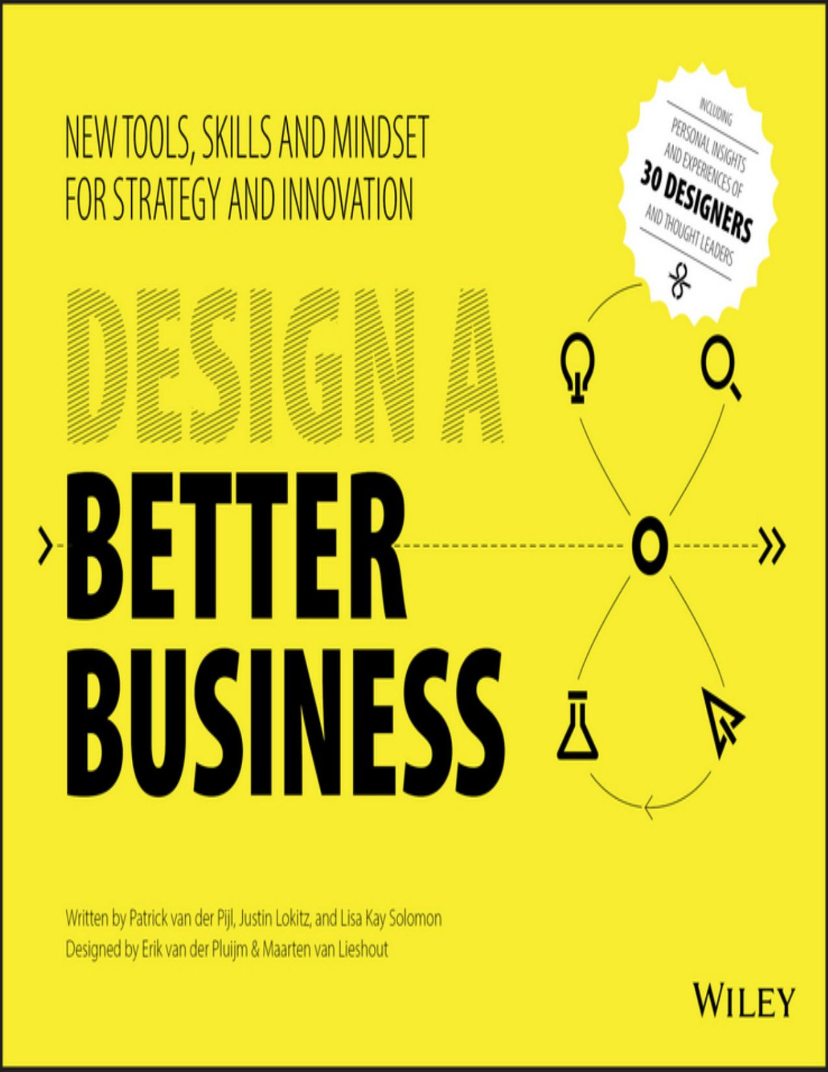 Design A Better Business New Tools Skills And Mindset For Strategy And Innovation Patrick Van Der Pijl Justin Lokitz Lisa Kay Solomon