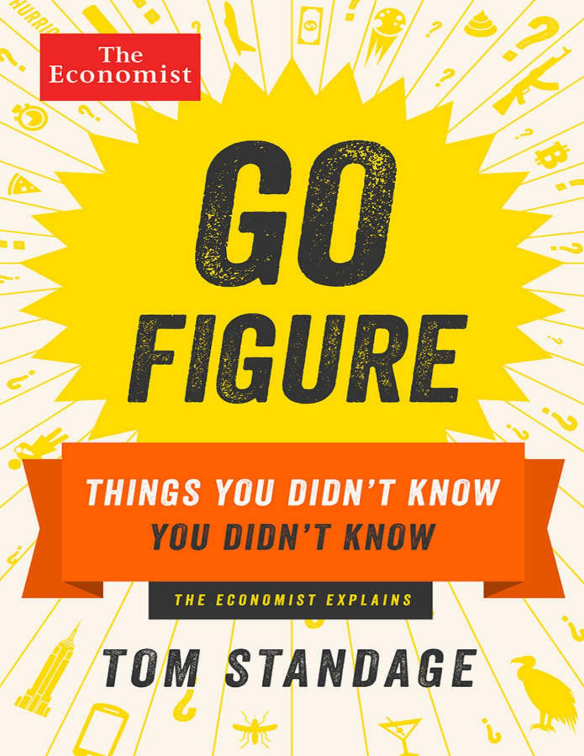 Go Figure Things You Didnt Know You Didnt Know Economist Books The Economist
