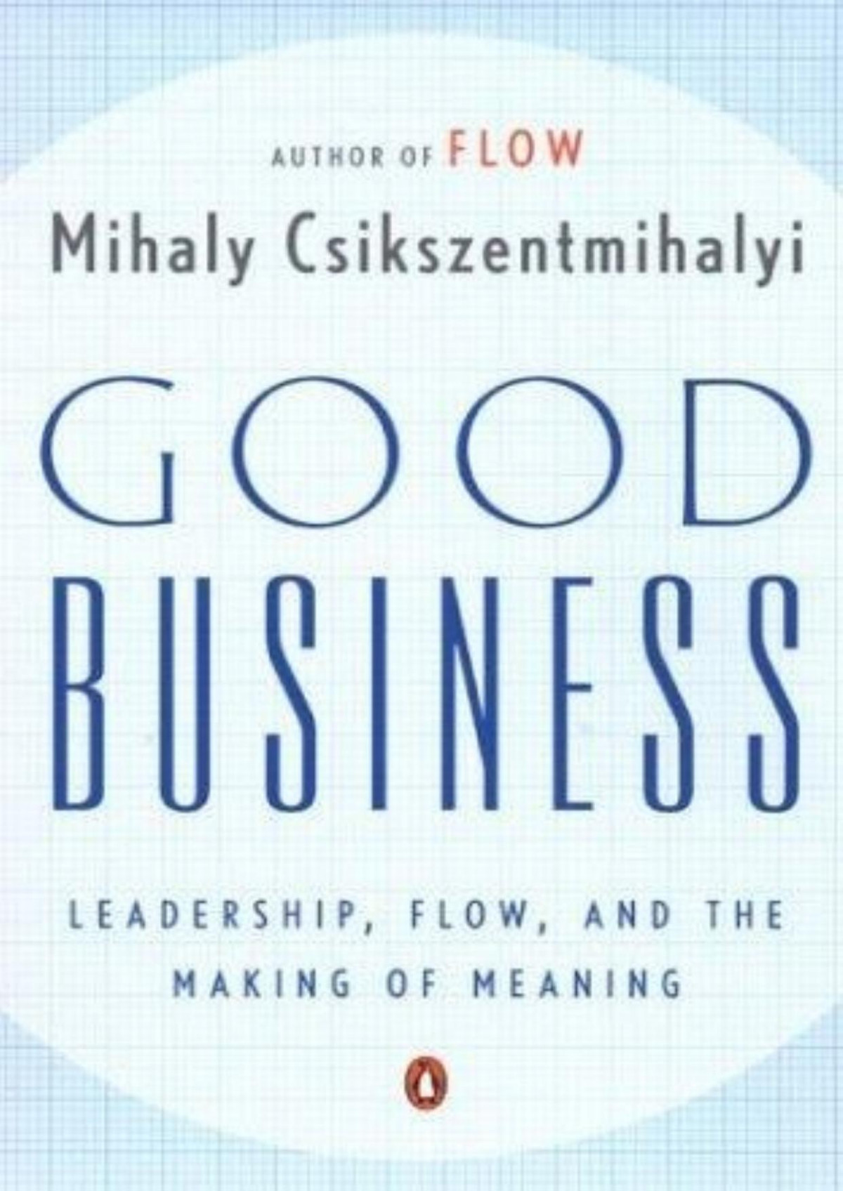 Good Business Leadership Flow And The Making Of Meaning Mihaly Csikszentmihalyi