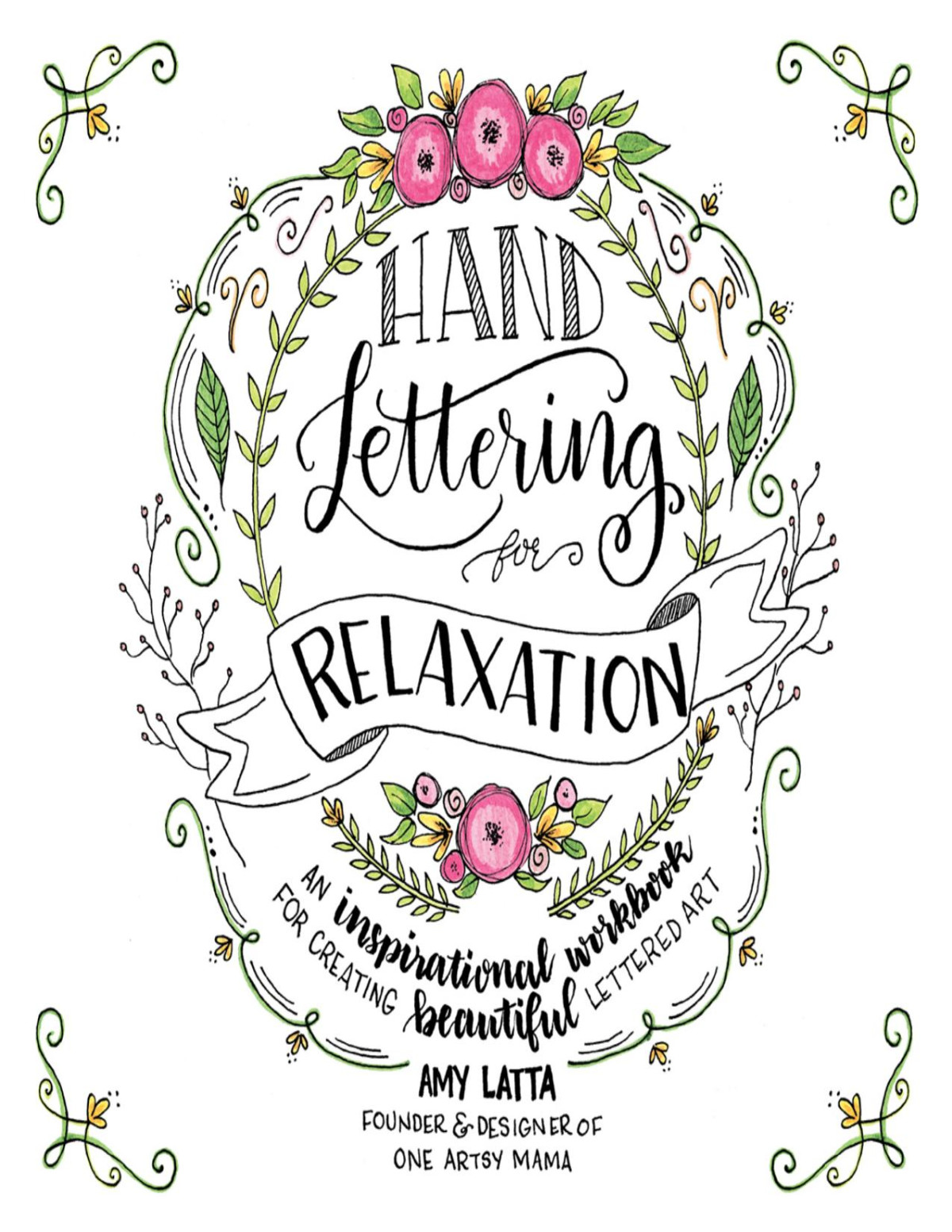 Hand Lettering For Relaxation An Inspirational Workbook For Creating Beautiful Lettered Art Amy Latta