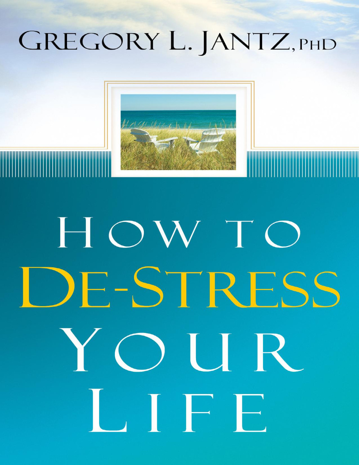 How To Destress Your Life Gregory L Jantz