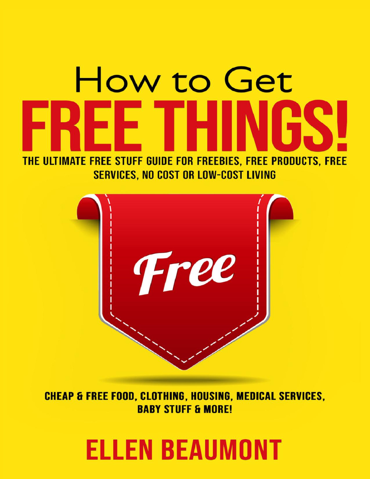 How To Get Free Things The Ultimate Free Stuff Guide For Freebies Free Products Free Services No Cost Or Lowcost Living Cheap Free Food Clothing Housing Medical Services Baby Stuff More Beaumont