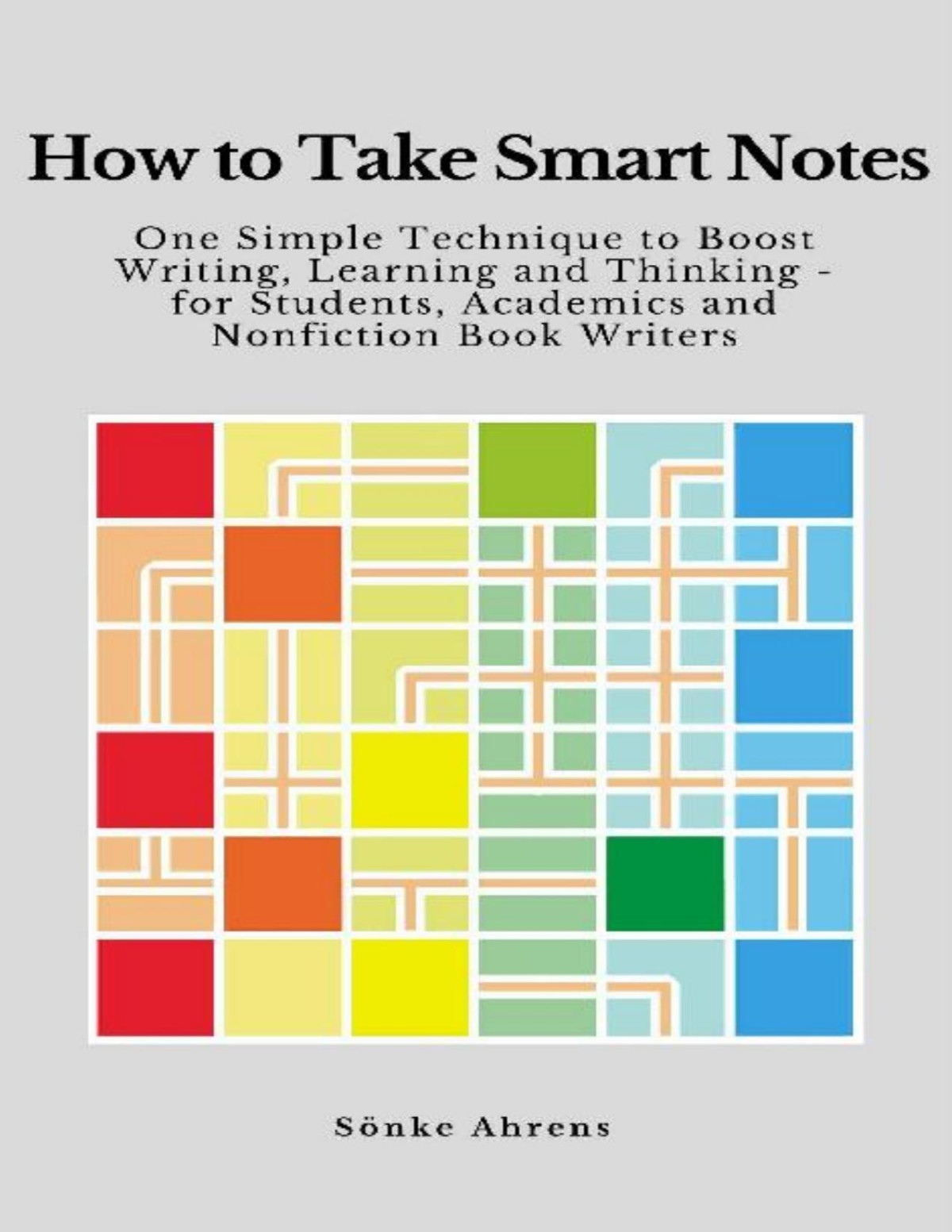 How To Take Smart Notes One Simple Technique To Boost Writing Learning And Thinking For Students Academics And Nonfiction Book Writers Snke Ahrens