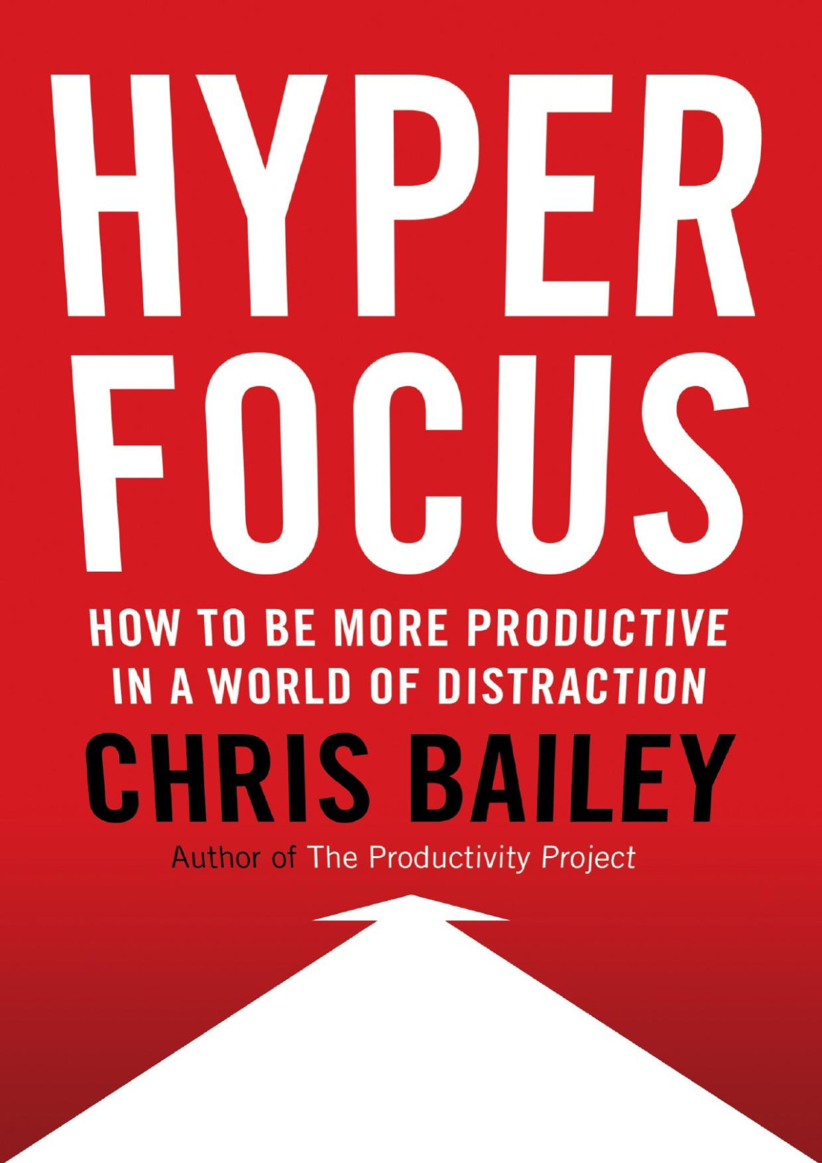 Hyperfocus How To Be More Productive In A World Of Distraction Chris Bailey