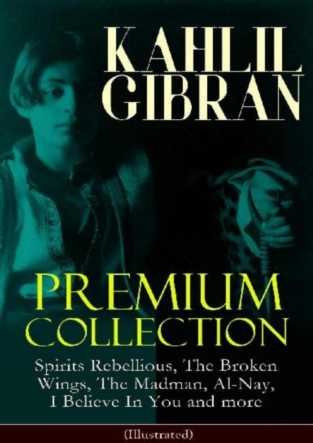 Kahlil Gibran Premium Collection Spirits Rebellious The Broken Wings The Madman Alnay I Believe In You And More Illustrated Inspirational Books Essays Paintings Of Khalil Gibran Kahlil Gibran
