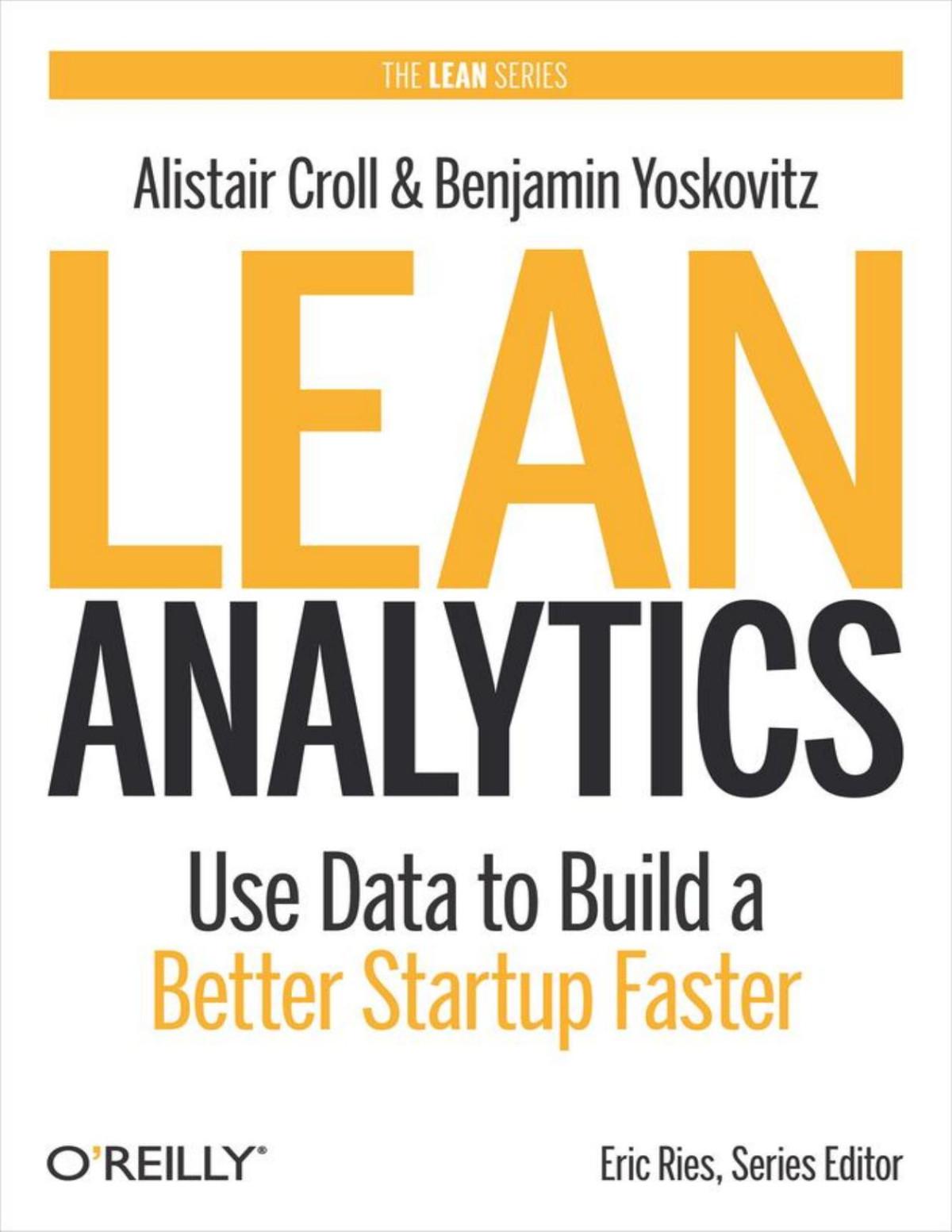 Lean Analytics Use Data To Build A Better Startup Faster Alistair Croll Benjamin Yoskovitz