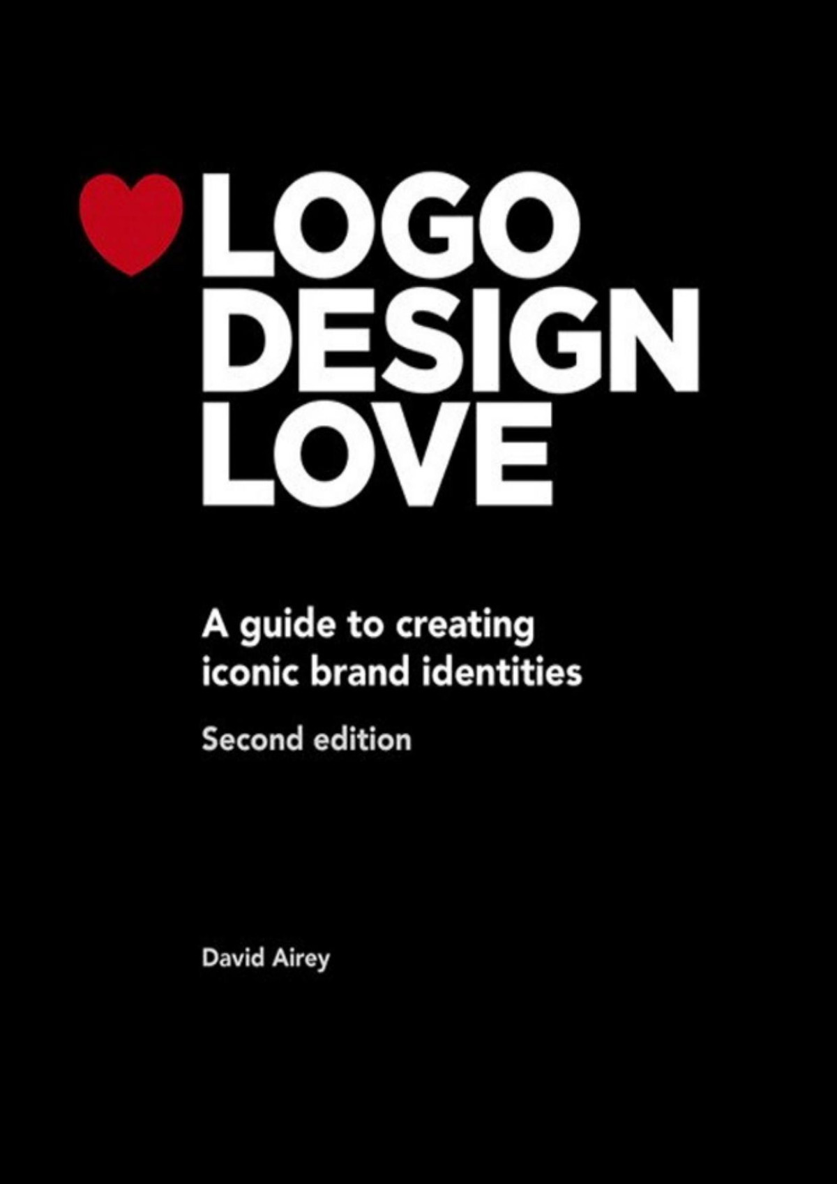 Logo Design Love A Guide To Creating Iconic Brand Identities Voices That Matter David Airey