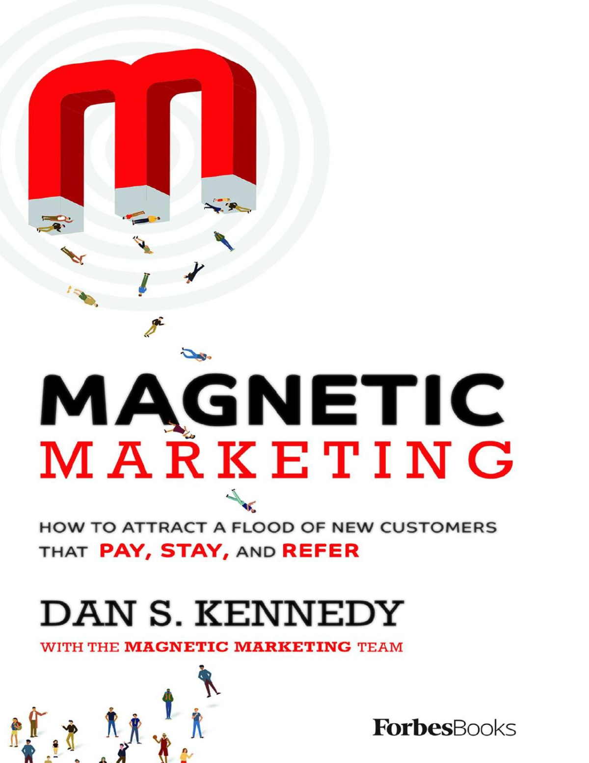 Magnetic Marketing How To Attract A Flood Of New Customers That Pay Stay And Refer Kennedy